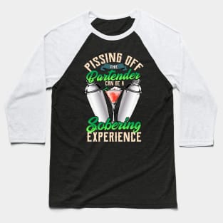 Pissing Off The Bartender Is a Sobering Experience Baseball T-Shirt